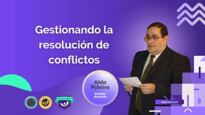 Gestionando la resolución de conflictos Mentor Docente Aldo Piñeiro Academia RGM - Ugivme